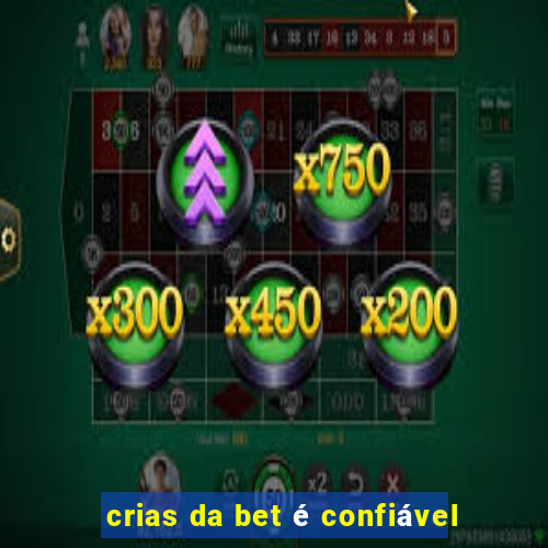 crias da bet é confiável