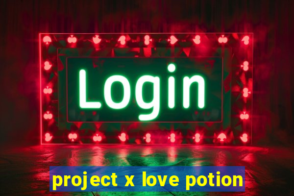 project x love potion