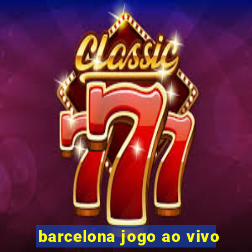 barcelona jogo ao vivo