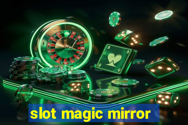 slot magic mirror