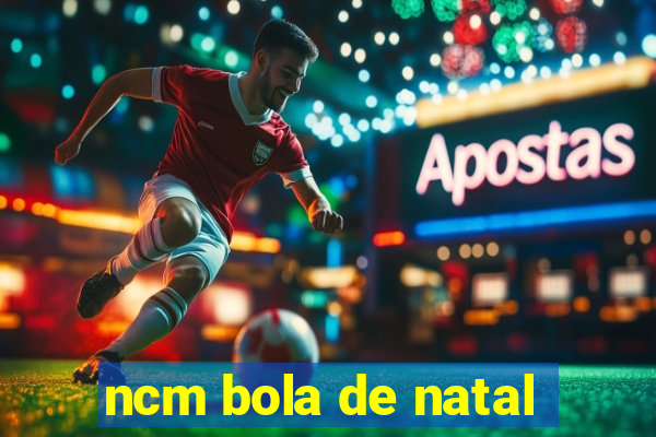 ncm bola de natal