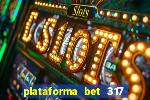 plataforma bet 317 茅 confi谩vel