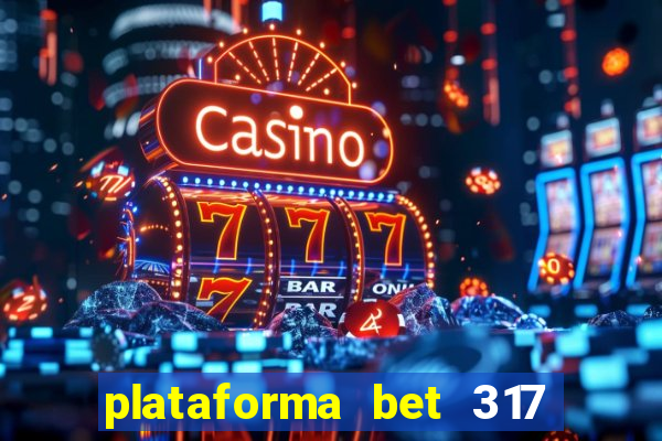 plataforma bet 317 茅 confi谩vel