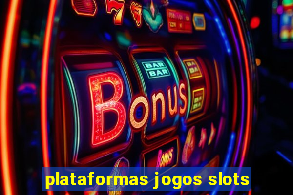 plataformas jogos slots