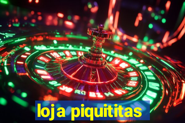 loja piquititas