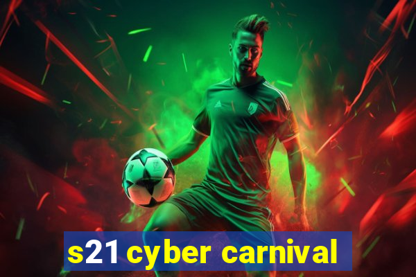 s21 cyber carnival