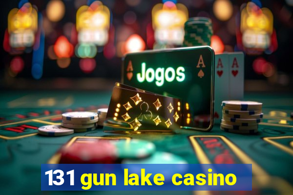 131 gun lake casino