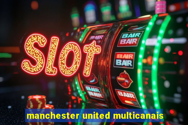 manchester united multicanais