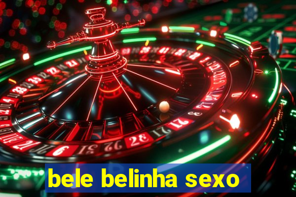 bele belinha sexo