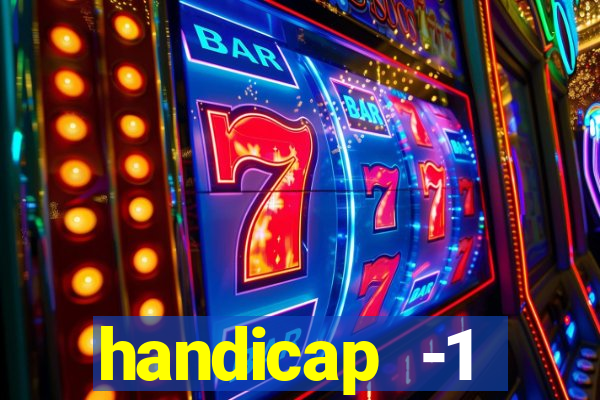 handicap -1 primeiro tempo