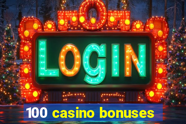 100 casino bonuses