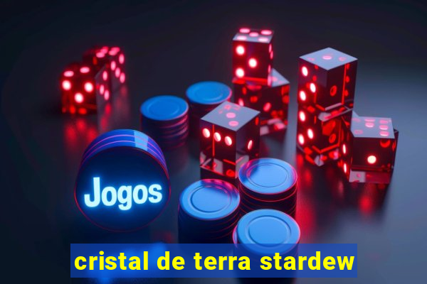 cristal de terra stardew