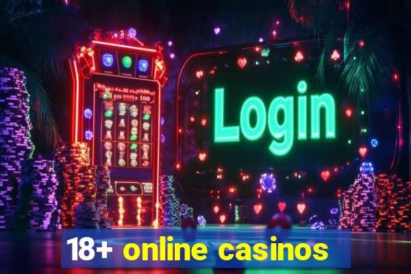 18+ online casinos