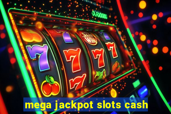 mega jackpot slots cash