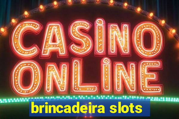 brincadeira slots