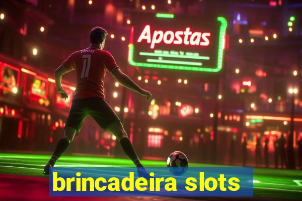 brincadeira slots