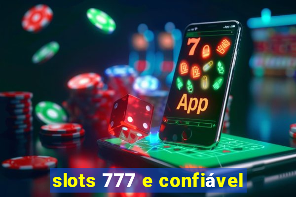 slots 777 e confiável