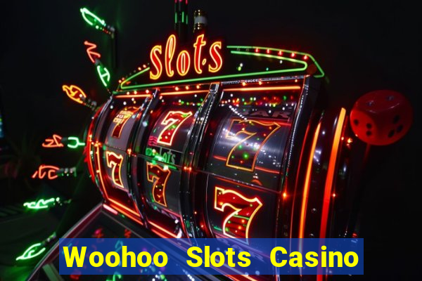 Woohoo Slots Casino Slot Games