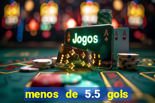 menos de 5.5 gols o que significa