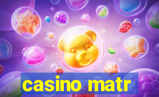 casino matr