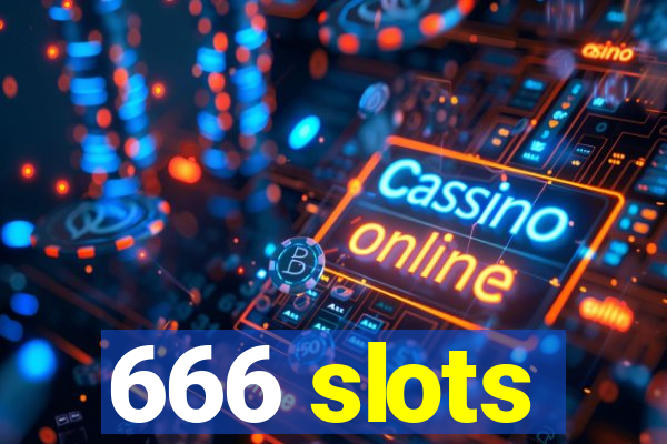 666 slots