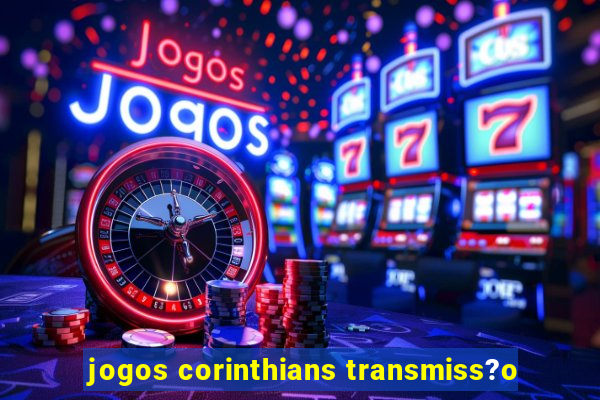 jogos corinthians transmiss?o