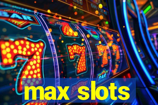 max slots