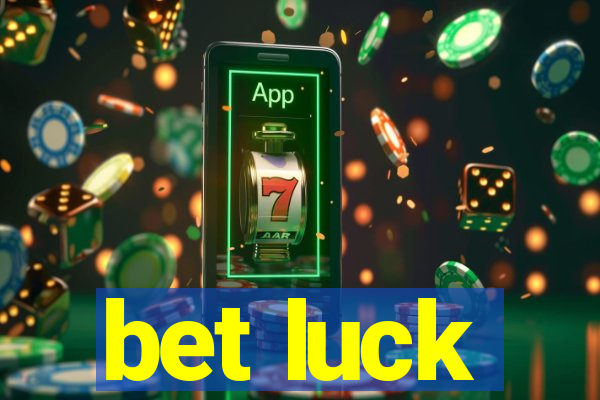 bet luck