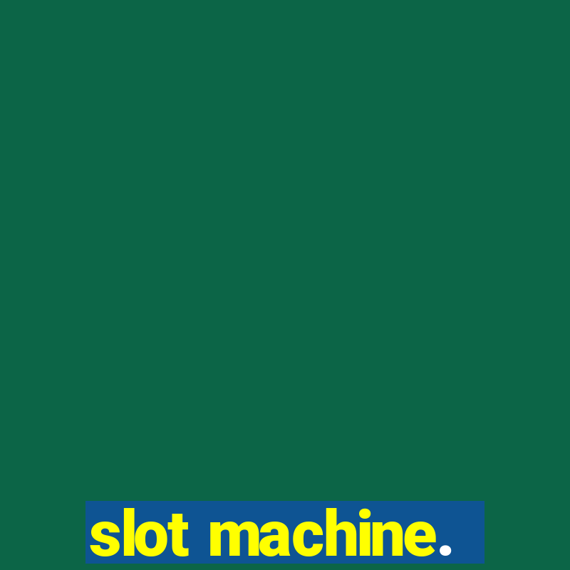 slot machine.