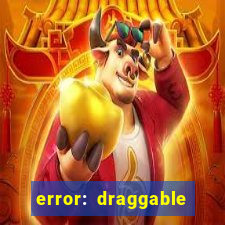 error: draggable element must have an item slot