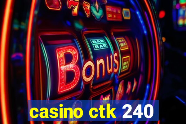 casino ctk 240