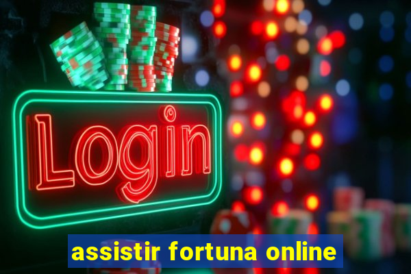 assistir fortuna online