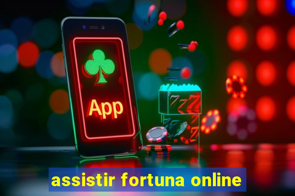 assistir fortuna online