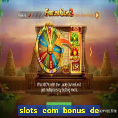 slots com bonus de cadastro sem depósito