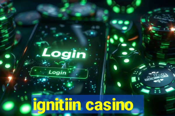 ignitiin casino