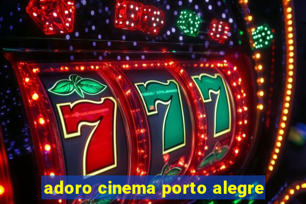 adoro cinema porto alegre