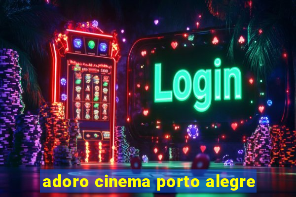 adoro cinema porto alegre