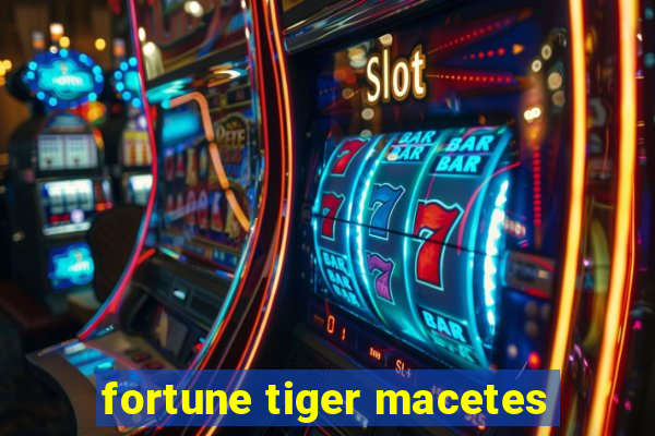 fortune tiger macetes