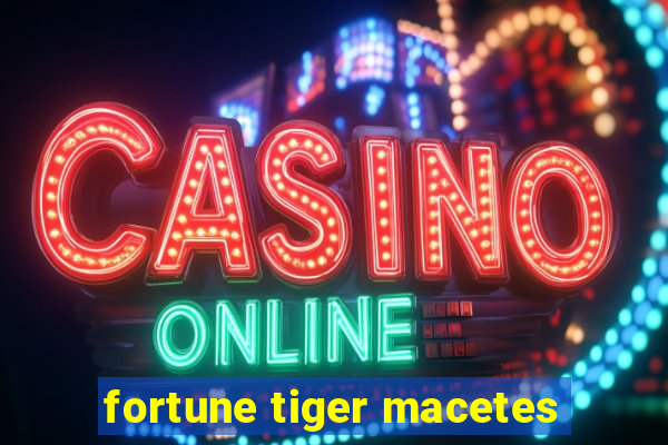 fortune tiger macetes