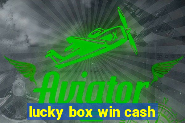 lucky box win cash