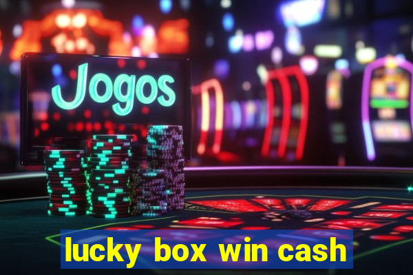 lucky box win cash