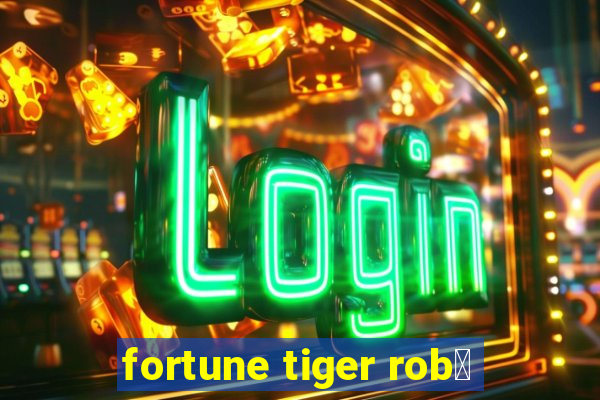 fortune tiger rob么