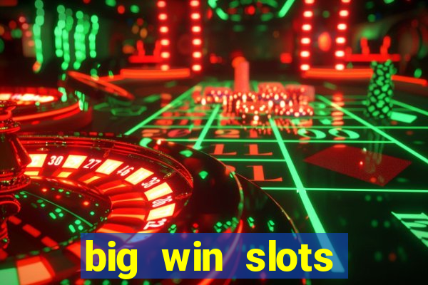 big win slots dinheiro real