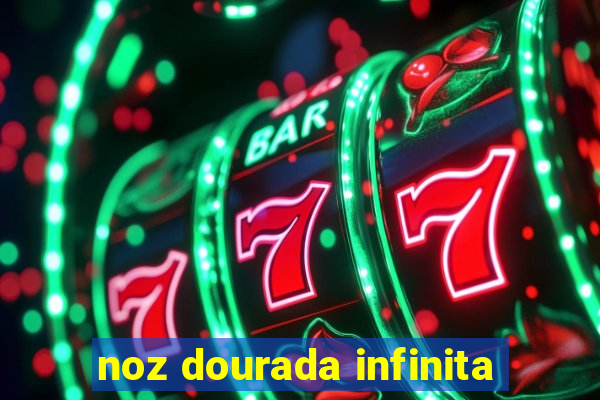 noz dourada infinita