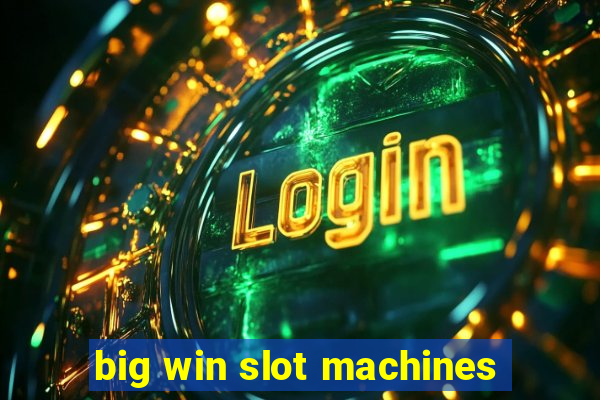 big win slot machines