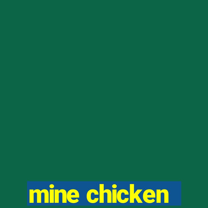 mine chicken