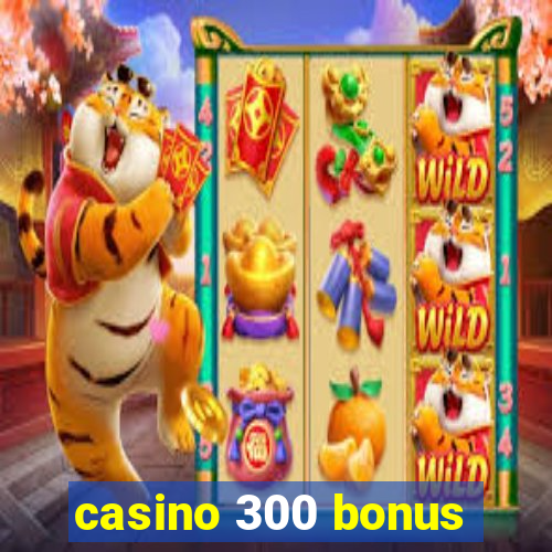 casino 300 bonus