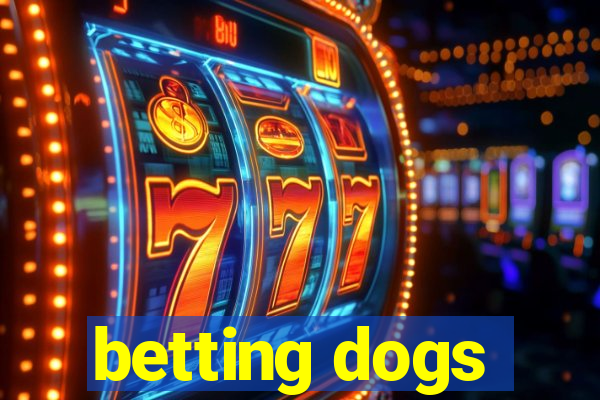 betting dogs