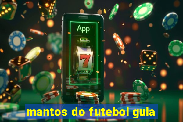 mantos do futebol guia