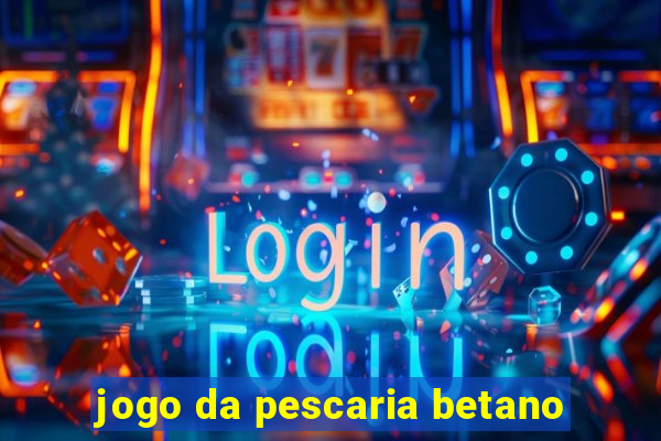 jogo da pescaria betano